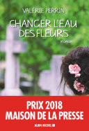 Changer l'eau des fleurs - Prix Maison de la Presse 2018