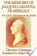 The Memoirs of Jacques Casanova de Seingalt Volume 4: Adventures in the South