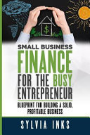 Small Business Finance for the Busy Entrepreneur