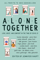 Alone Together: Love, Grief, and Comfort During the Time of Covid-19