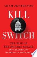 Kill Switch: The Rise of the Modern Senate and the Crippling of American Democracy