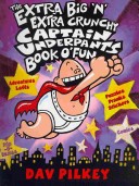 The Extra Big 'n' Extra Crunchy Captain Underpants Book of Fun