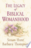 The Legacy of Biblical Womanhood