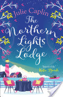 The Northern Lights Lodge: A cosy feel good romcom to snuggle up with (Romantic Escapes, Book 4)