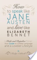 How to Speak Like Jane Austen and Live Like Elizabeth Bennet