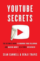 Youtube Secrets: The Ultimate Guide to Growing Your Following and Making Money as a Video Influencer