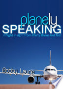 Planely Speaking: Inflight Insight from Thirty Thousand Feet