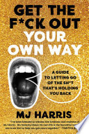 Get The F*ck Out Your Own Way
