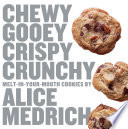 Chewy Gooey Crispy Crunchy Melt-in-Your-Mouth Cookies by Alice Medrich