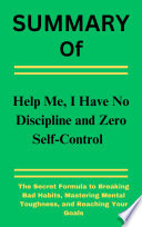 Summary Of Help Me, I Have No Discipline and Zero Self-Control