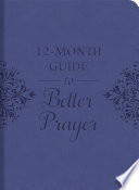 A 12-Month Guide to Better Prayer