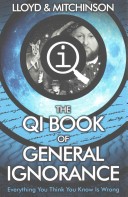 QI: The Book of General Ignorance - The Noticeably Stouter Edition