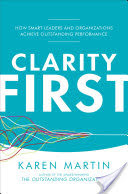 Clarity First: How Smart Leaders and Organizations Achieve Outstanding Performance