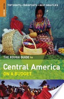 The Rough Guide to Central America On a Budget