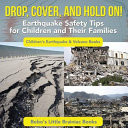 Drop, Cover, and Hold On! Earthquake Safety Tips for Children and Their Families - Children's Earthquake & Volcano Books