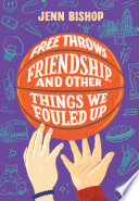 Free Throws, Friendship, and Other Things We Fouled Up