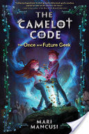 The Camelot Code, Book #1: The Once and Future Geek