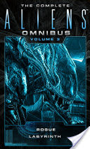 The Complete Aliens Omnibus: Volume Three (Rogue, Labyrinth)