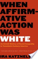 When Affirmative Action Was White: An Untold History of Racial Inequality in Twentieth-Century America