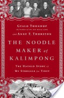 The Noodle Maker of Kalimpong: The Untold Story of the Dalai Lama and the Secret Struggle for Tibet