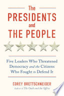 The Presidents and the People: Five Leaders Who Threatened Democracy and the Citizens Who Fought to Defend It