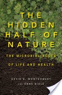 The Hidden Half of Nature: The Microbial Roots of Life and Health