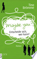 Maybe You? Entscheide sich, wer kann!