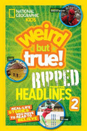 National Geographic Kids Weird But True!: Ripped from the Headlines 2