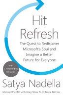 Hit Refresh: The Quest to Rediscover Microsofts Soul and Imagine a Better Future for Everyone