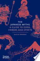 The Japanese Myths: A Guide to Gods, Heroes and Spirits (Myths)