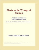 Maria Or the Wrongs of Woman (Webster's French Thesaurus Edition)