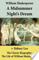 A Midsummer Nights Dream (The Unabridged Play) + The Classic Biography: The Life of William Shakespeare