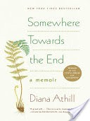 Somewhere Towards the End: A Memoir