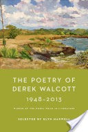 The Poetry of Derek Walcott 1948-2013