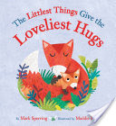The Littlest Things Give the Loveliest Hugs
