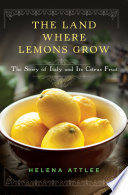 The Land Where Lemons Grow: The Story of Italy and Its Citrus Fruit