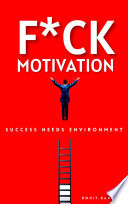 F*ck Motivation: Success Needs Environment
