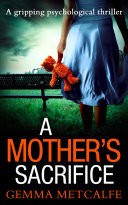 A Mothers Sacrifice: A brand new psychological thriller from the bestselling author of Trust Me coming in 2018