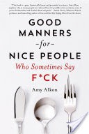 Good Manners for Nice People Who Sometimes Say F*ck