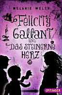 Felicity Gallant und Das steinerne Herz