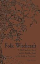 Folk Witchcraft: A Guide to Lore, Land, and the Familiar Spirit for the Solitary Practitioner