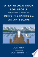A Bathroom Book for People Not Pooping or Peeing but Using the Bathroom as an Escape