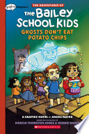 Ghosts Don't Eat Potato Chips: A Graphix Chapters Book (The Adventures of the Bailey School Kids #3)