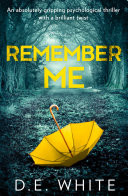 Remember Me: An absolutely gripping psychological thriller with a brilliant twist