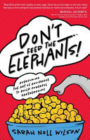 Don't Feed the Elephants!: Overcoming the Art of Avoidance to Build Powerful Partnerships