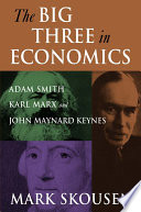 The Big Three in Economics: Adam Smith, Karl Marx, and John Maynard Keynes