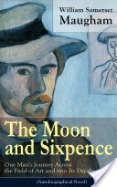 The Moon and Sixpence: One Man's Journey Across the Field of Art and into Its Depths (Based on the Life of Paul Gauguin)