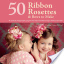 50 Ribbon Rosettes & Bows to Make