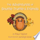 The Adventures of Snuffle Truffle & Friends