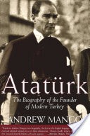 Ataturk: The Biography of the founder of Modern Turkey